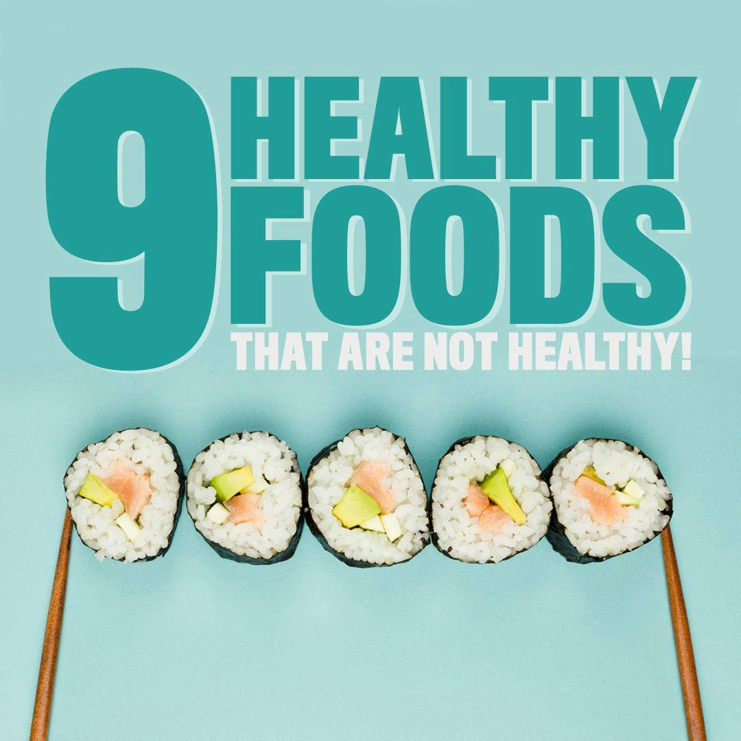 9 'Healthy' Foods That Are NOT Healthy.